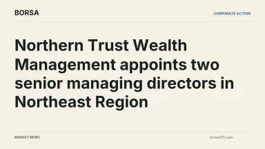BORSA news cover: Northern Trust Wealth Management appoints two senior managing directors in Northeast Region