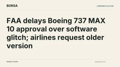 BORSA news cover: FAA delays Boeing 737 MAX 10 approval over software glitch; airlines request older version