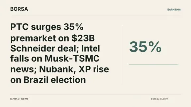 BORSA news cover: PTC surges 35% premarket on $23B Schneider deal; Intel falls on Musk-TSMC news; Nubank, XP rise on Brazil election