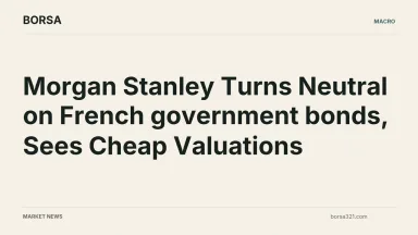 BORSA news cover: Morgan Stanley Turns Neutral on French government bonds, Sees Cheap Valuations